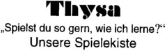 Thysa "Spielst du so gern, wie ich lerne?" Unsere Spielekiste