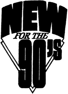 NEW FOR THE NINETIES