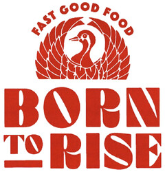 BORN TO RISE FAST GOOD FOOD