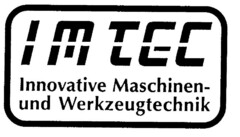 I M TEC Innovative Maschinen- und Werkzeugtechnik