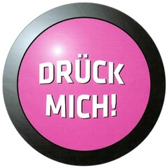 DRÜCK MICH!