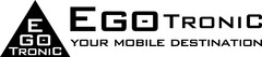 E GO-TRONIC EGO-TRONIC YOUR MOBILE DESTINATION