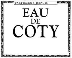 EAU DE COTY PARFUMEUR DEPUIS