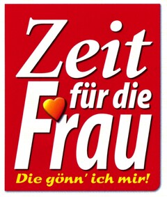 Zeit für die Frau Die gönn ich mir!