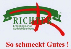 R RICHTER Erzgebirgisches Spezialitätenhaus So schmeckt Gutes!