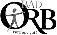 BAD ORB ...kurz und gut!