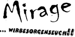 Mirage ... WIRBESORGENSEUCH!!