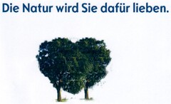 Die Natur wird Sie dafür lieben.