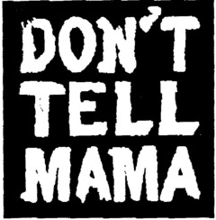 DON'T TELL MAMA