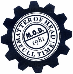 M.O.D. 1981 MATTER OF HEAD FULL TIME!