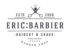 ESTD 2000 ERIC:BARBIER HAIRCUT & SHAVE BARBER SHOP