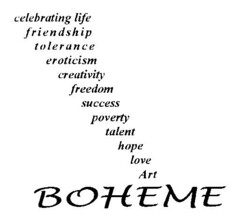 BOHEME  Art love hope talent poverty success freedom creativity eroticism tolerance friendship celebrating life