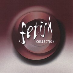 fetish COLLECTION