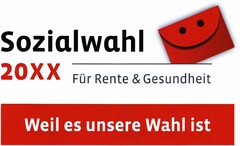 Sozialwahl 20XX Für Rente und Gesundheit Weil es unsere Wahl ist