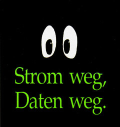 Strom weg, Daten weg.