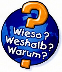 Wieso? Weshalb? Warum?