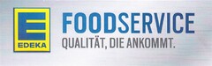 E EDEKA FOODSERVICE QUALITÄT, DIE ANKOMMT.