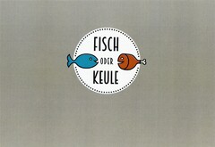 FISCH ODER KEULE