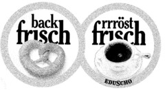 back frisch rrröst frisch