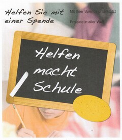 Helfen Sie mit einer Spende Mit Ihrer Spende unterstützt Projekte in aller Welt. Helfen macht Schule