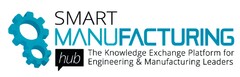 SMART MANUFACTURING hub The Knowledge Exchange Platform for Engineering & Manufacturing Leaders