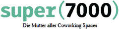 super (7000) Die Mutteer aller Coworking Spaces