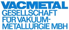 VACMETAL GESELLSCHAFT FÜR VAKUUM-METALLURGIE MBH