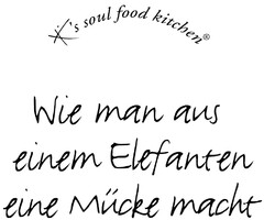 K´s soul food kitchen Wie man aus einem Elefanten eine Mücke macht