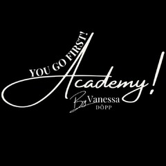 YOU GO FIRST! Academy! By Vanessa DÖPP