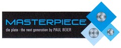 MASTERPIECE die plate - the next generation by PAUL BEIER