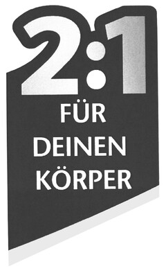 2:1 FÜR DEINEN KÖRPER