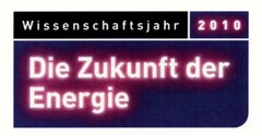 Wissenschaftsjahr 2010 Die Zukunft der Energie