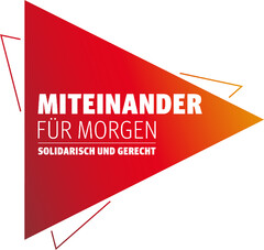 MITEINANDER FÜR MORGEN SOLIDARISCH UND GERECHT