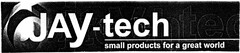 JAY-tech small products for a great world