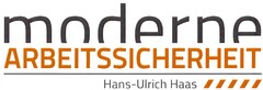 moderne ARBEITSSICHERHEIT Hans-Ulrich Haas