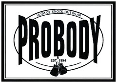 PROBODY ULTIMATE KNOCK-OUT WEAR EST. 1994