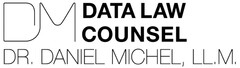 DM DATA LAW COUNSEL DR. DANIEL MICHEL, LL.M.