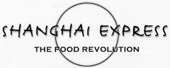 SHANGHAI EXPRESS THE FOOD REVOLUTION