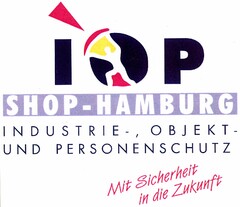 IOP SHOP-HAMBURG INDUSTRIE-, OBJEKT- UND PERSONENSCHUTZ Mit Sicherheit in die Zukunft