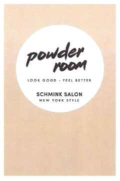 powder room LOOK GOOD · FEEL BETTER SCHMINK SALON NEW YORK STYLE