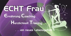 ECHT Frau Ernährung Coaching Herzlichkeit Training . . . ein neues Lebensgefühl