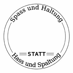 Spass und Haltung = STATT = Hass und Spaltung