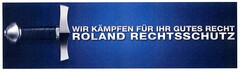 WIR KÄMPFEN FÜR IHR GUTES RECHT ROLAND RECHTSSCHUTZ