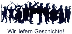 Wir liefern Geschichte!