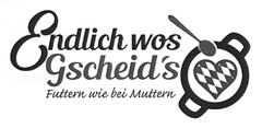 Endlich wos Gscheid's - Futtern wie bei Muttern