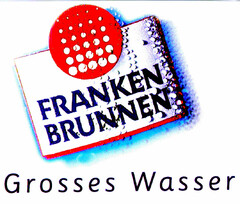 FRANKEN BRUNNEN Grosses Wasser