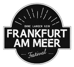 OHNE LANGEN KEIN FRANKFURT AM MEER Festival