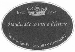 Handmade to last a lifetime. EST. 1963 Superior-Quality : MADE IN GERMANY