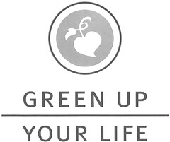 GREEN UP YOUR LIFE