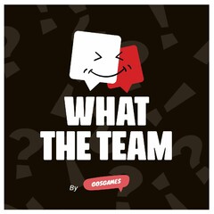 WHAT THE TEAM By GOSGAMES